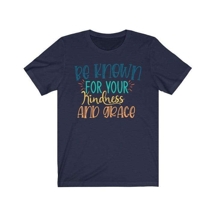 Be Known for your Kindness and Grace - Kindness TShirts T-Shirt Navy / XS Uber Elegant Clothing