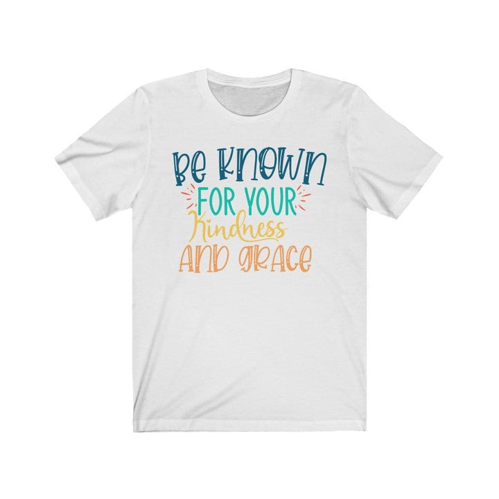 Be Known for your Kindness and Grace - Kindness TShirts T-Shirt White / S Uber Elegant Clothing