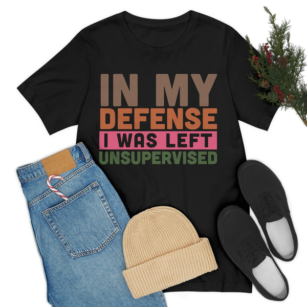 Men's Funny Shirt In my defense I was left unsupervised Humor Birthday Mans Tee T-Shirt Black / S Uber Elegant Clothing