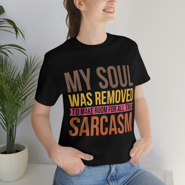 My Soul was Removed to make Room for Sarcasm - Funny Sarcastic Quote Tee