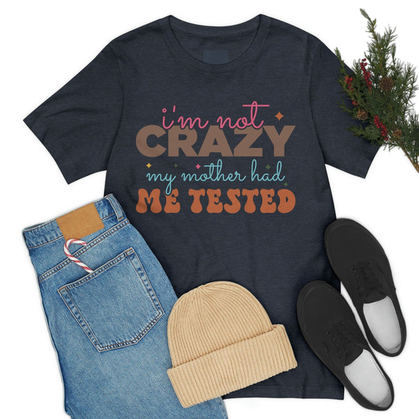 I'm not Crazy my Mom had me Tested Funny Meme Shirt, Sarcastic Shirt, Funny Gift, Funny Saying, Sarcasm T-Shirt, Adult Unisex Cotton T-Shirt T-Shirt Heather Navy / S Uber Elegant Clothing