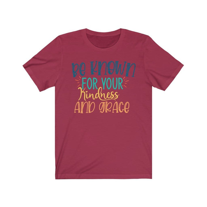 Be Known for your Kindness and Grace - Kindness TShirts T-Shirt Cardinal / XS Uber Elegant Clothing